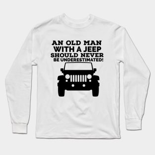 An old man with a jeep should never be underestimated! Long Sleeve T-Shirt